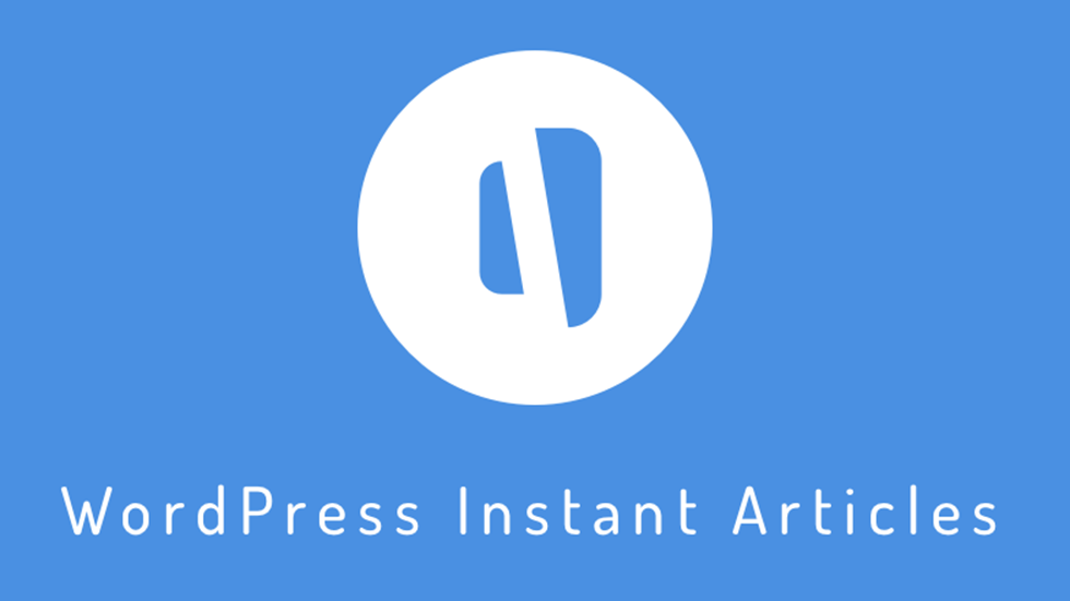 WordPress Instant Articles. Better User Experience And Speed